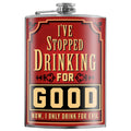 8oz Flask - I've Stopped Drinking For Good...
