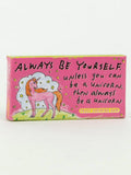 Always Be Yourself Unless You Want To Be  A Unicorn Gum