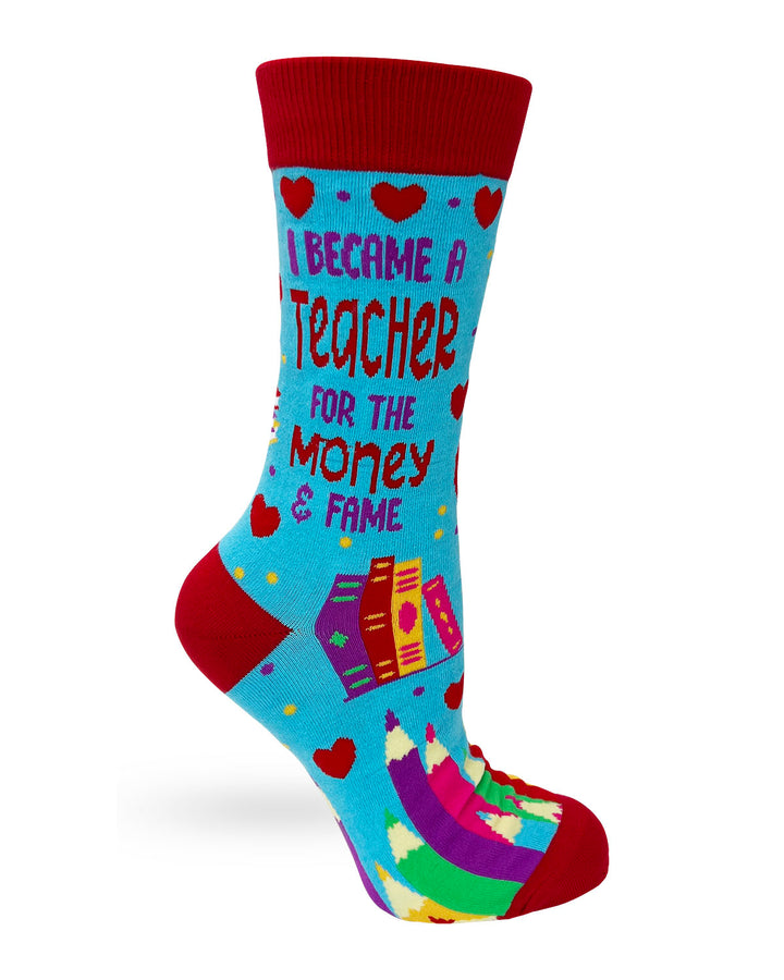 I Became a Teacher For The Money and Fame - Women's Novelty Crew Socks