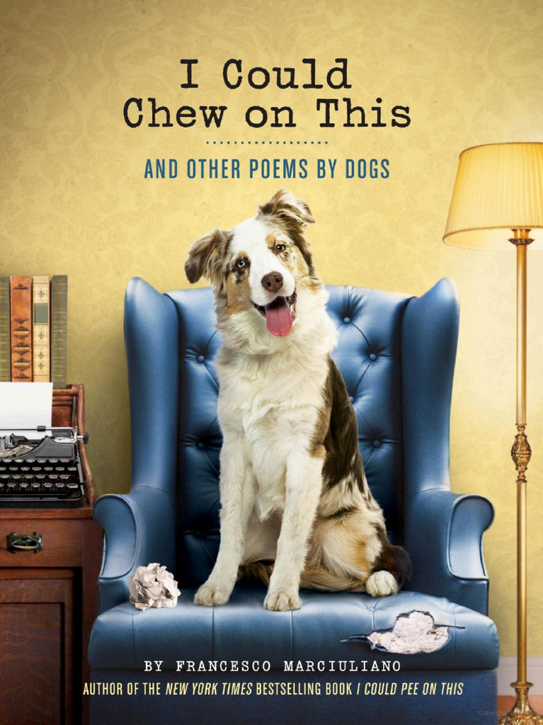 I Could Chew on This: And Other Poems by Dogs by Francesco Marciuliano