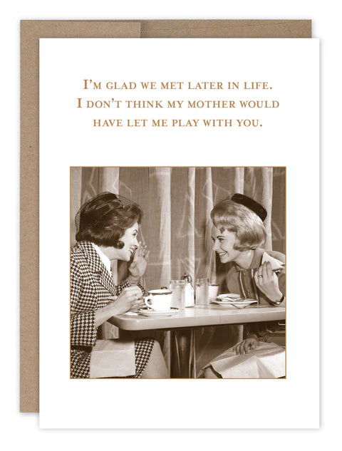 Shannon Martin Glad We Met Later In Life Birthday Card